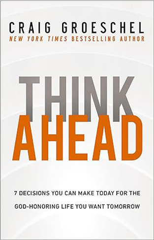 THINK AHEAD - 7 Decisions You Can Make Today for the Life You Want Tomorrow